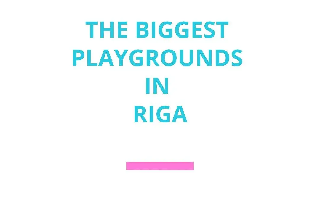 The biggest playgrounds in Riga.