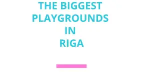 The biggest playgrounds in Riga.